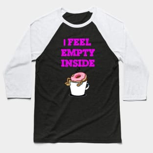 I feel empty funny donuts Baseball T-Shirt